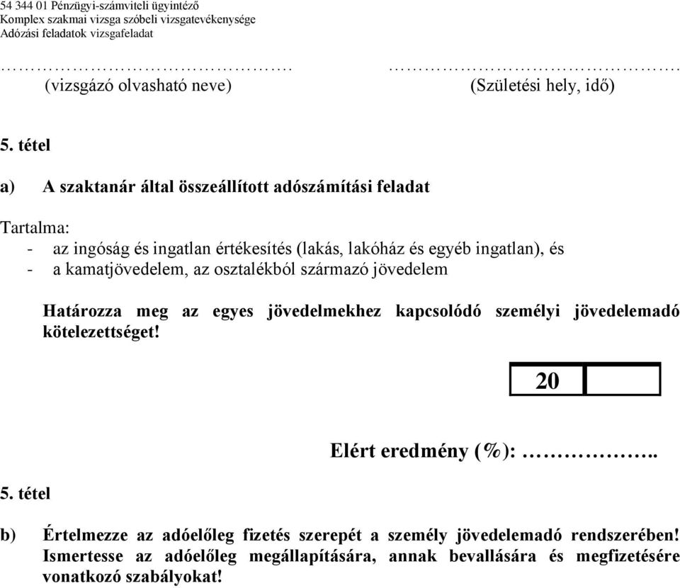 jövedelmekhez kapcsolódó személyi jövedelemadó kötelezettséget! 5.