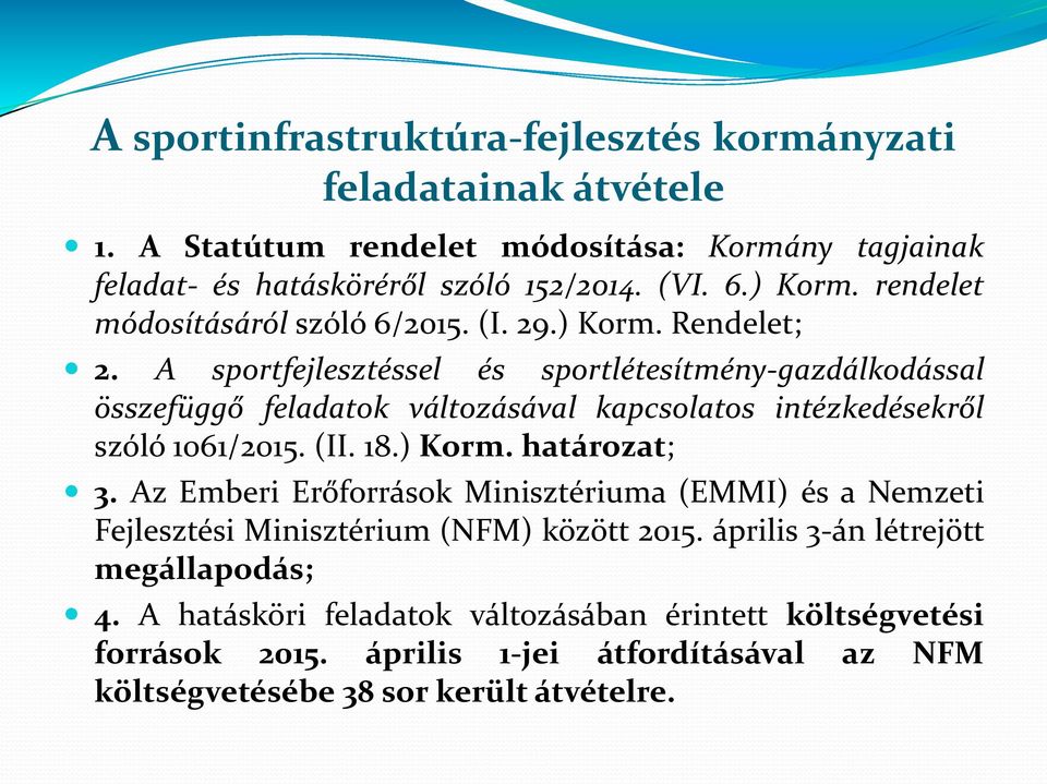 A sportfejlesztéssel és sportlétesítmény-gazdálkodással összefüggő feladatok változásával kapcsolatos intézkedésekről szóló 1061/2015. (II. 18.) Korm. határozat; 3.