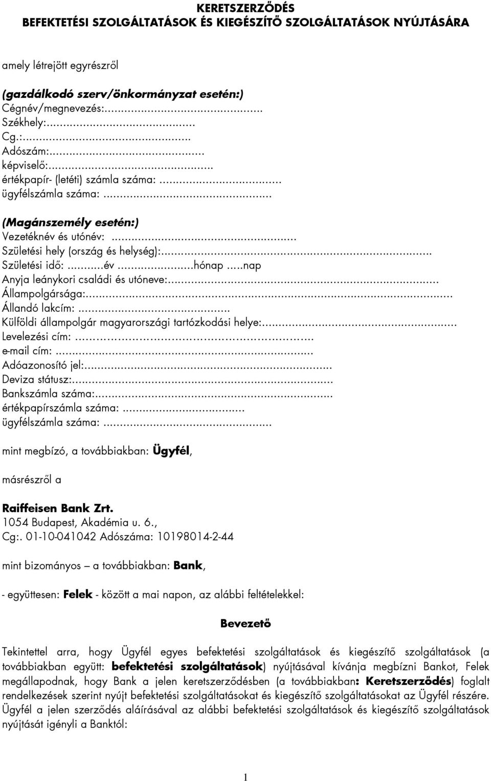 ..nap Anyja leánykori családi és utóneve:...... Állandó lakcím:... Külföldi állampolgár magyarországi tartózkodási helye:... Levelezési cím:. e-mail cím:... Adóazonosító jel:... Deviza státusz:.