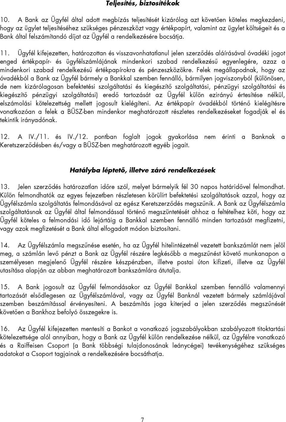 Bank által felszámítandó díjat az Ügyfél a rendelkezésére bocsátja. 11.