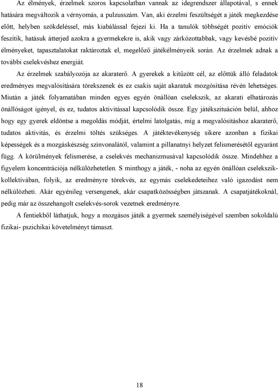 Ha a tanulók többségét pozitív emóciók feszítik, hatásuk átterjed azokra a gyermekekre is, akik vagy zárkózottabbak, vagy kevésbé pozitív élményeket, tapasztalatokat raktároztak el, megelőző