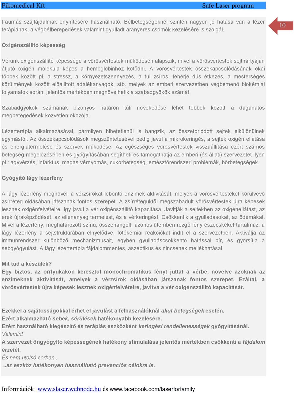 A vörösvértestek összekapcsolódásának okai többek között pl. a stressz, a környezetszennyezés, a túl zsíros, fehérje dús étkezés, a mesterséges körülmények között előállított adalékanyagok, stb.