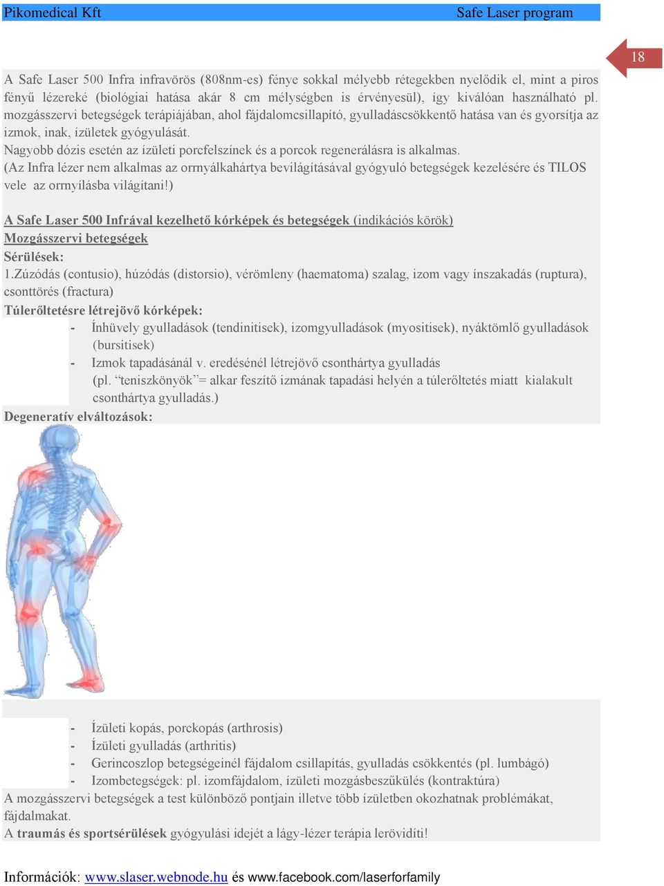 Nagyobb dózis esetén az ízületi porcfelszínek és a porcok regenerálásra is alkalmas.