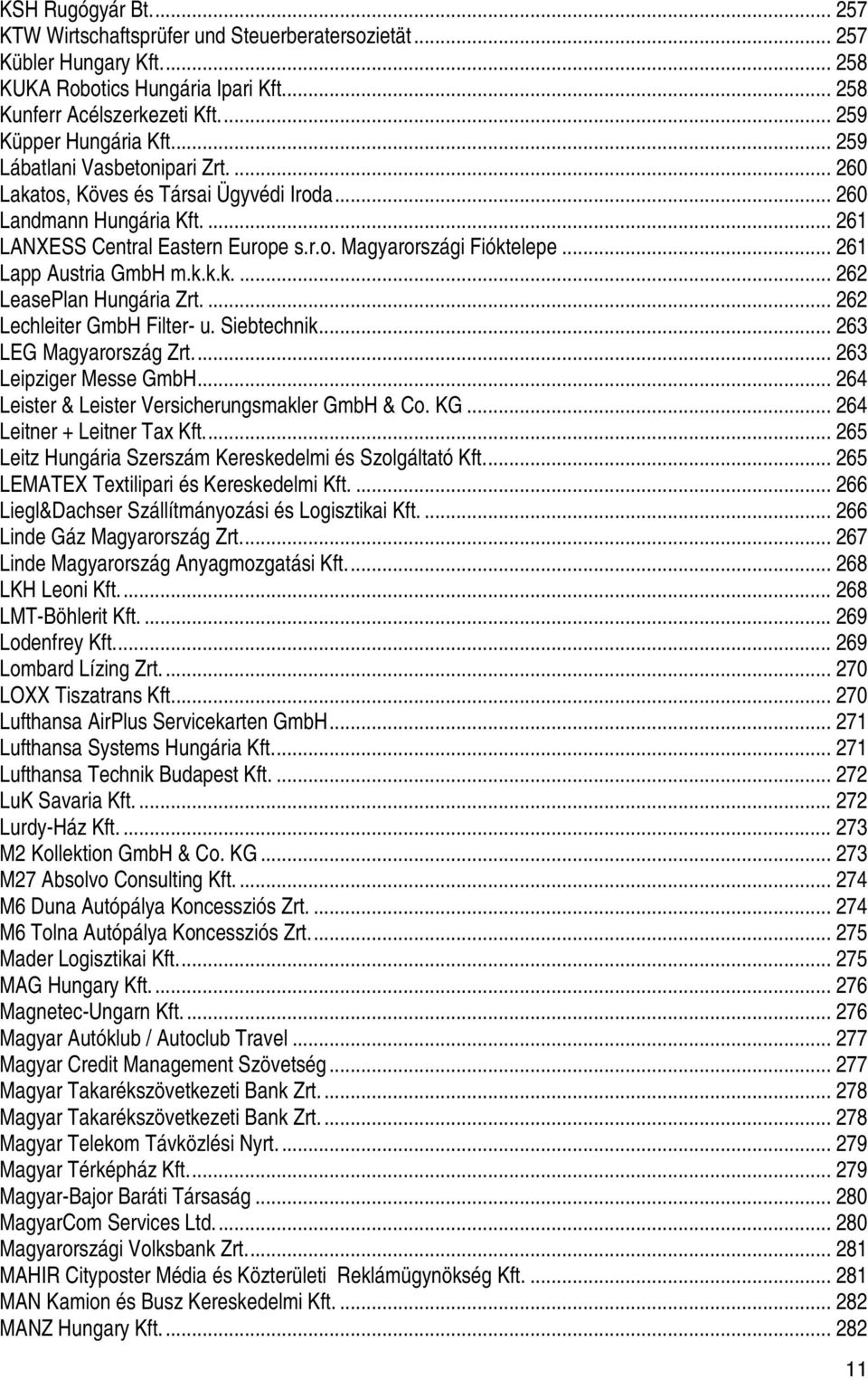 .. 261 Lapp Austria GmbH m.k.k.k.... 262 LeasePlan Hungária Zrt.... 262 Lechleiter GmbH Filter u. Siebtechnik... 263 LEG Magyarország Zrt.... 263 Leipziger Messe GmbH.