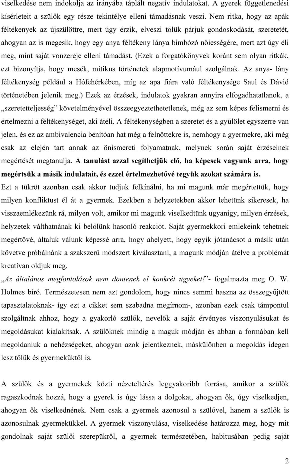 úgy éli meg, mint saját vonzereje elleni támadást. (Ezek a forgatókönyvek koránt sem olyan ritkák, ezt bizonyítja, hogy mesék, mitikus történetek alapmotívumául szolgálnak.