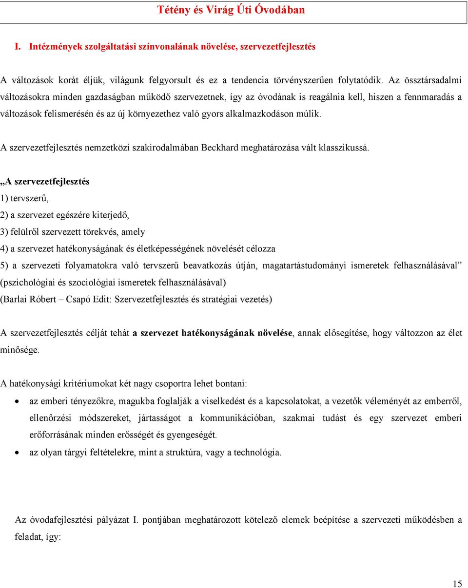 alkalmazkodáson múlik. A szervezetfejlesztés nemzetközi szakirodalmában Beckhard meghatározása vált klasszikussá.