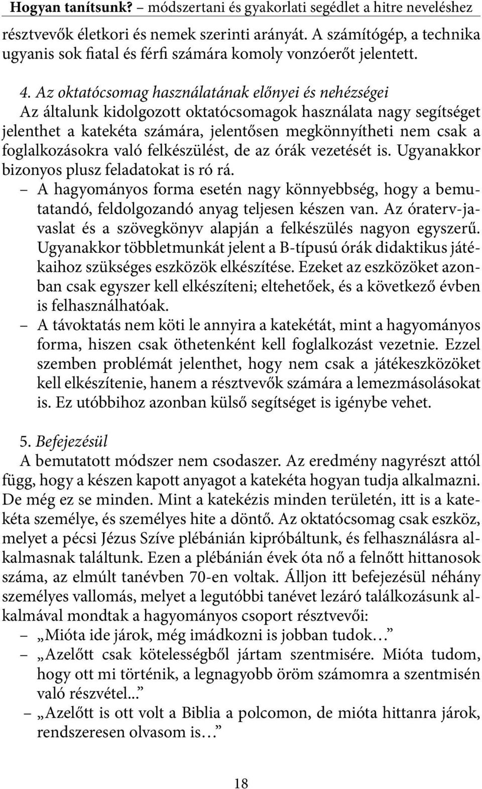 Az oktatócsomag használatának előnyei és nehézségei Az általunk kidolgozott oktatócsomagok használata nagy segítséget jelenthet a katekéta számára, jelentősen megkönnyítheti nem csak a