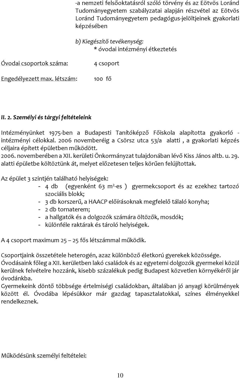 Személyi és tárgyi feltételeink Intézményünket 1975-ben a Budapesti Tanítóképző Főiskola alapította gyakorló - intézményi célokkal.