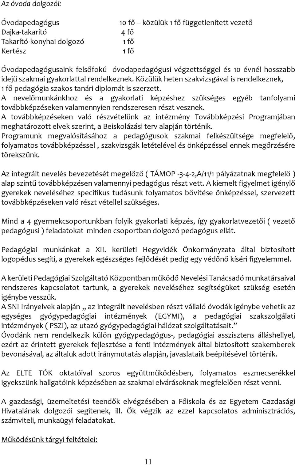 A nevelőmunkánkhoz és a gyakorlati képzéshez szükséges egyéb tanfolyami továbbképzéseken valamennyien rendszeresen részt vesznek.