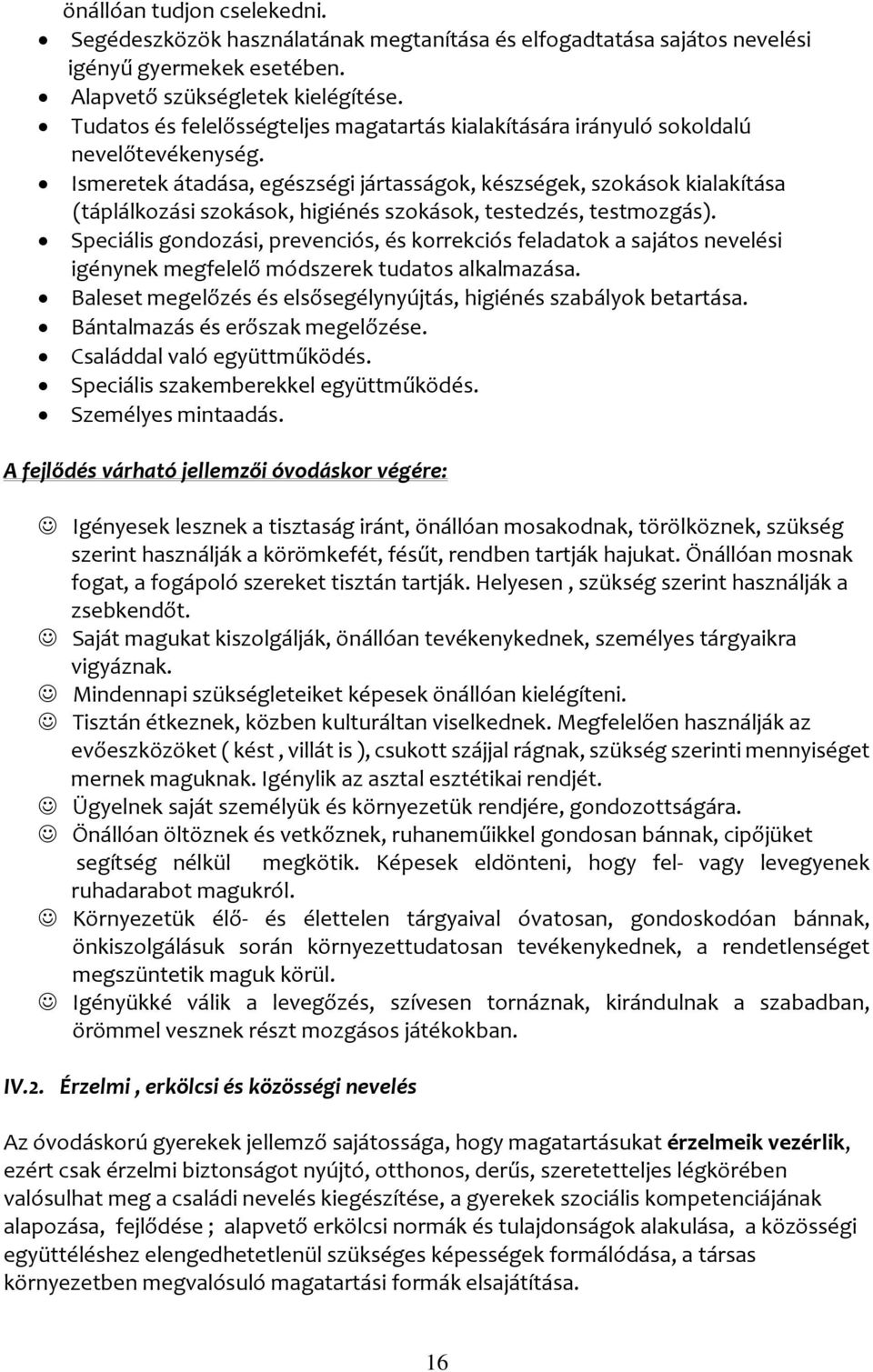 Ismeretek átadása, egészségi jártasságok, készségek, szokások kialakítása (táplálkozási szokások, higiénés szokások, testedzés, testmozgás).