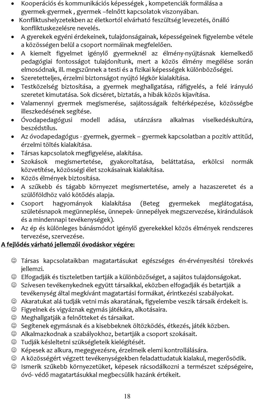 A gyerekek egyéni érdekeinek, tulajdonságainak, képességeinek figyelembe vétele a közösségen belül a csoport normáinak megfelelően.