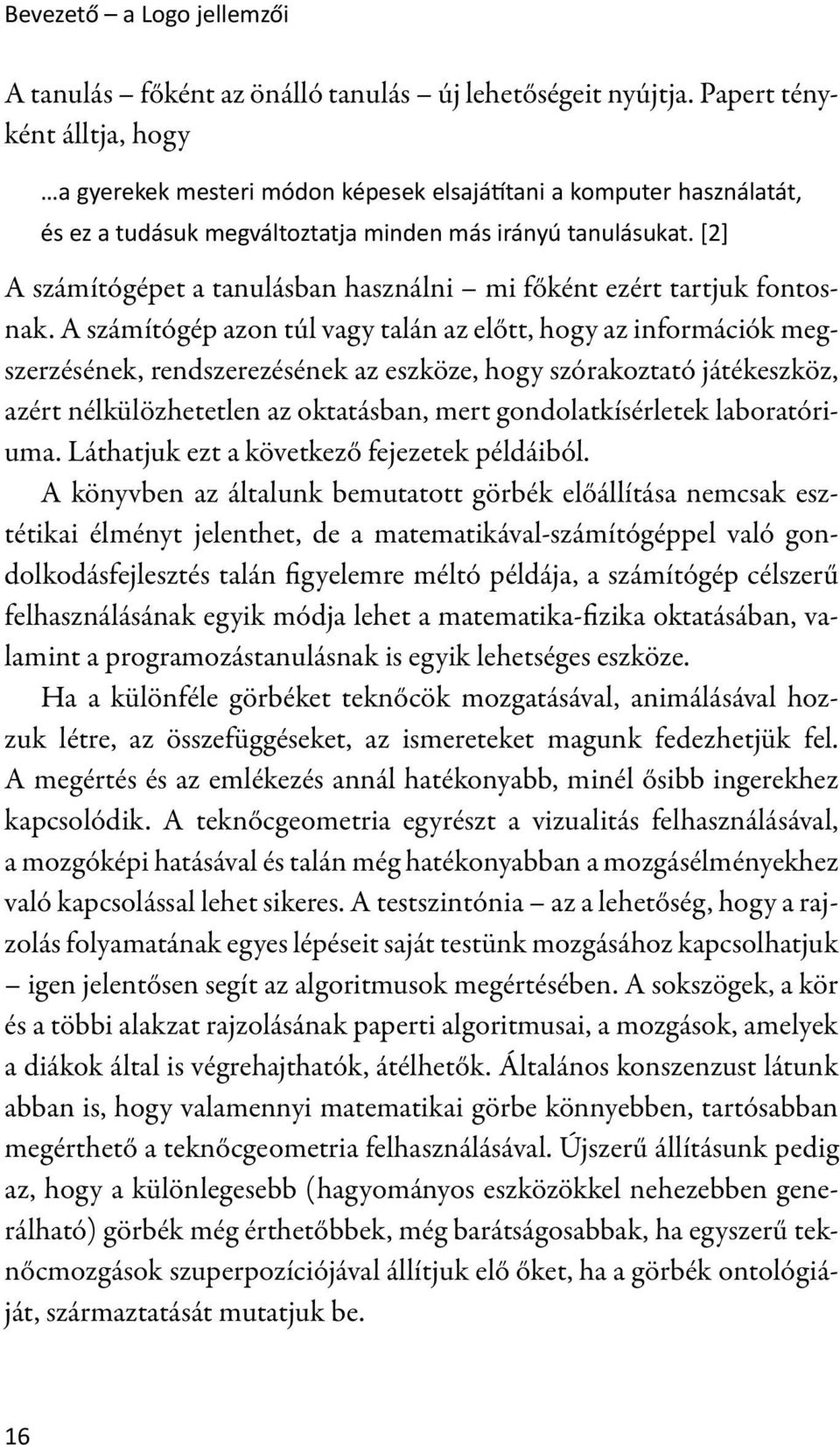 [2] A számítógépet a tanulásban használni mi főként ezért tartjuk fontosnak.