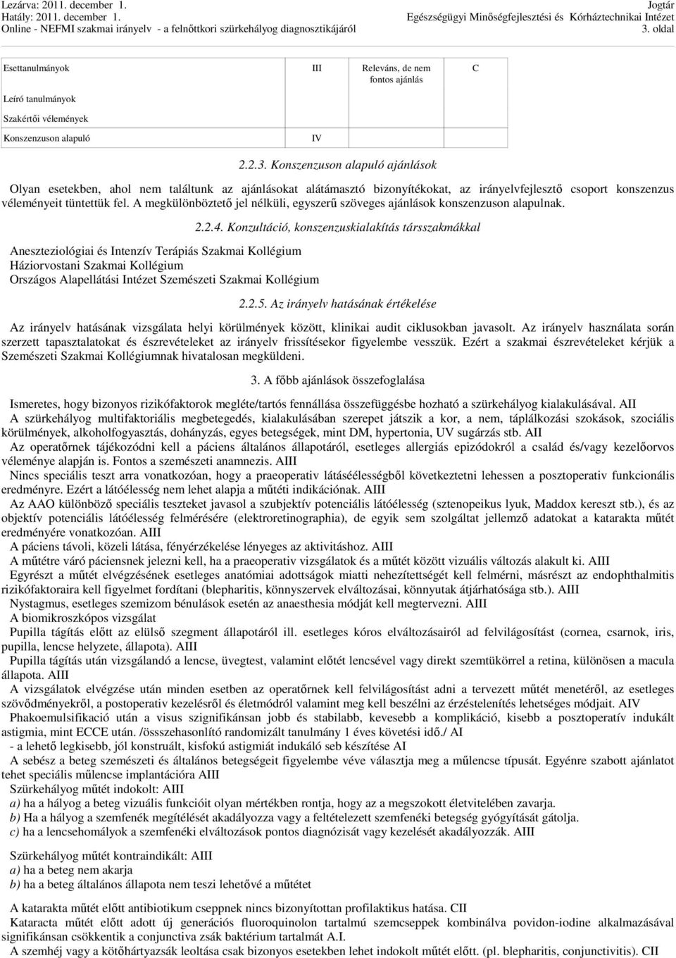 Aneszteziológiai és Intenzív Terápiás Szakmai Kollégium Háziorvostani Szakmai Kollégium Országos Alapellátási Intézet Szemészeti Szakmai Kollégium 2.2.4.