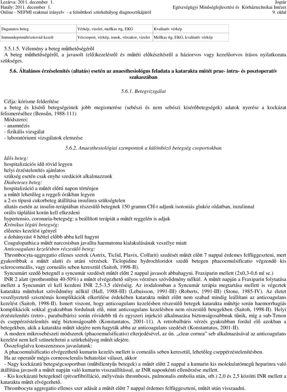 Általános érzéselenítés (altatás) esetén az anaesthesiológus feladata a katarakta műtét prae- intra- és posztoperatív szakaszában 5.6.1.