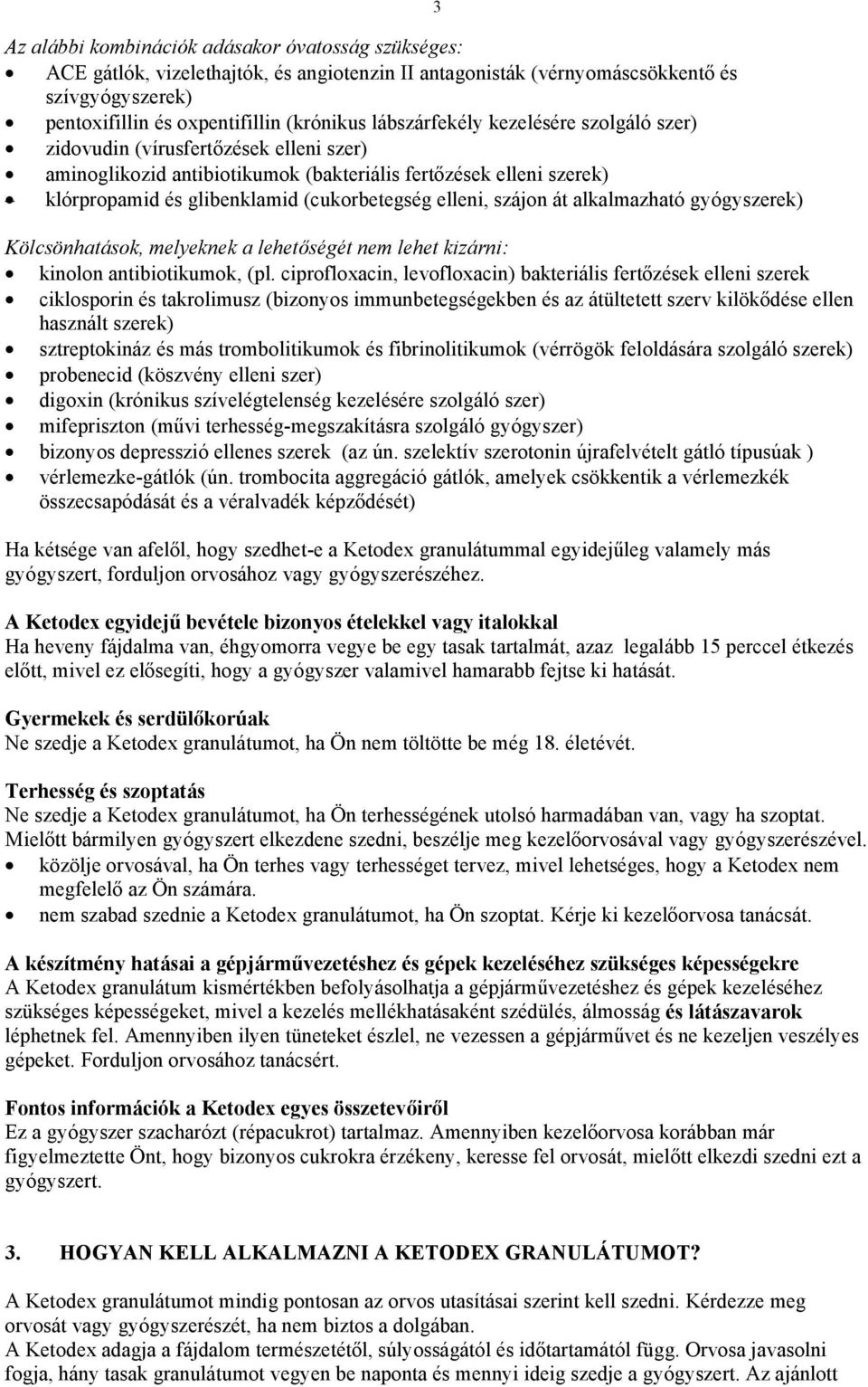 szájon át alkalmazható gyógyszerek) 3 Kölcsönhatások, melyeknek a lehetőségét nem lehet kizárni: kinolon antibiotikumok, (pl.