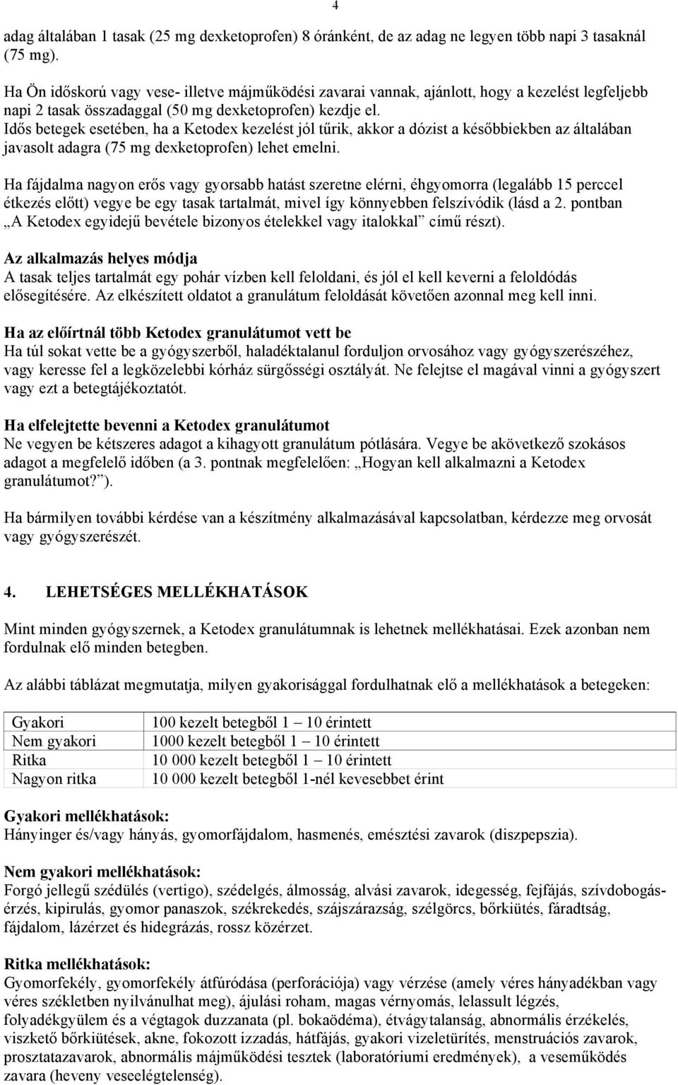 Idős betegek esetében, ha a Ketodex kezelést jól tűrik, akkor a dózist a későbbiekben az általában javasolt adagra (75 mg dexketoprofen) lehet emelni.