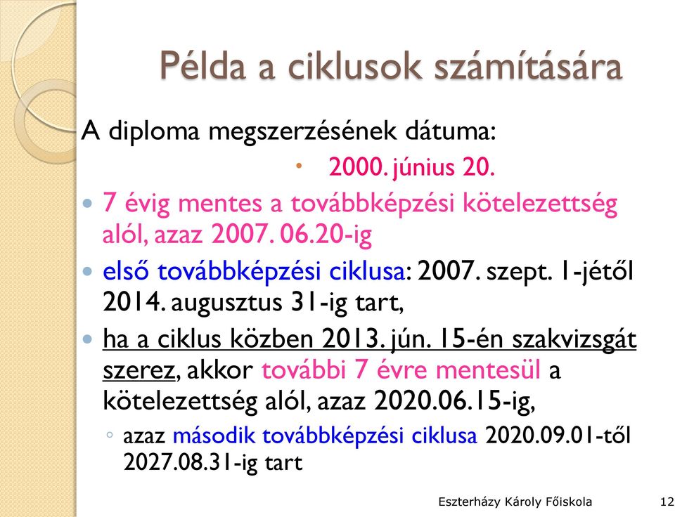 1-jétől 2014. augusztus 31-ig tart, ha a ciklus közben 2013. jún.