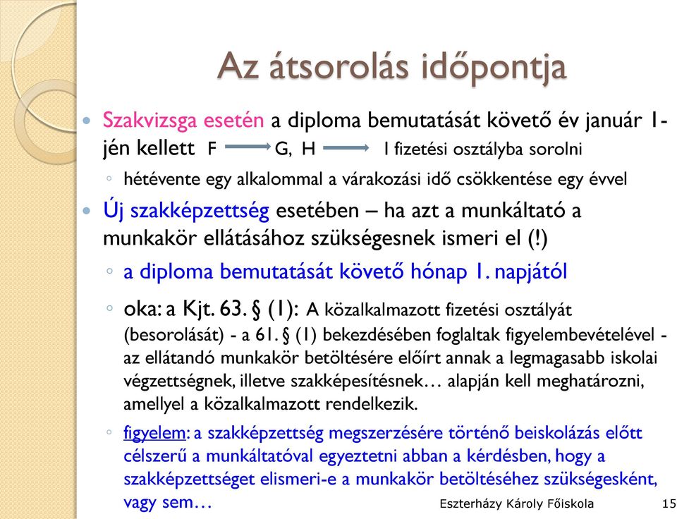 (1): A közalkalmazott fizetési osztályát (besorolását) - a 61.