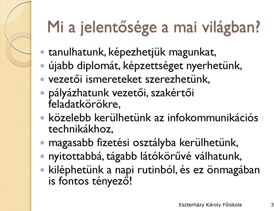 szerezhetünk, pályázhatunk vezetői, szakértői feladatkörökre, közelebb kerülhetünk az infokommunikációs