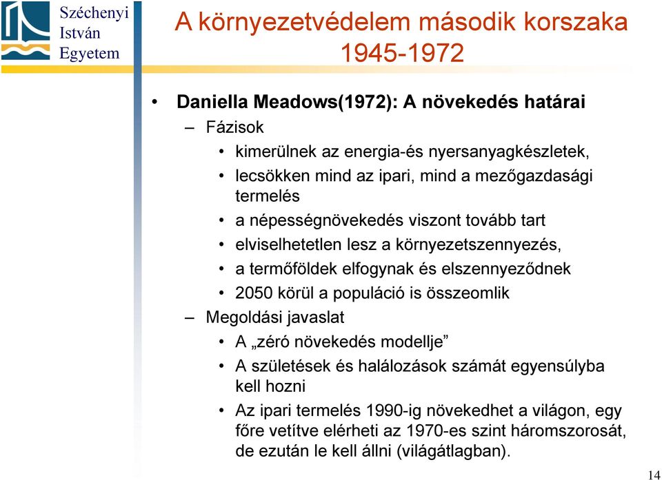 és elszennyeződnek 2050 körül a populáció is összeomlik Megoldási javaslat A zéró növekedés modellje A születések és halálozások számát egyensúlyba kell