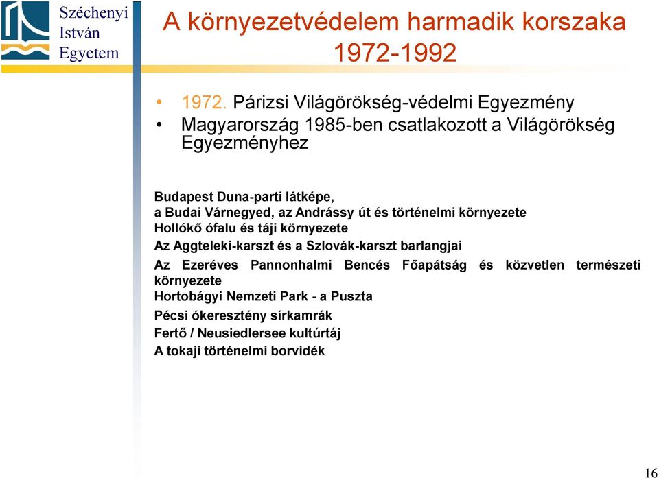 Budai Várnegyed, az Andrássy út és történelmi környezete Hollókő ófalu és táji környezete Az Aggteleki-karszt és a Szlovák-karszt