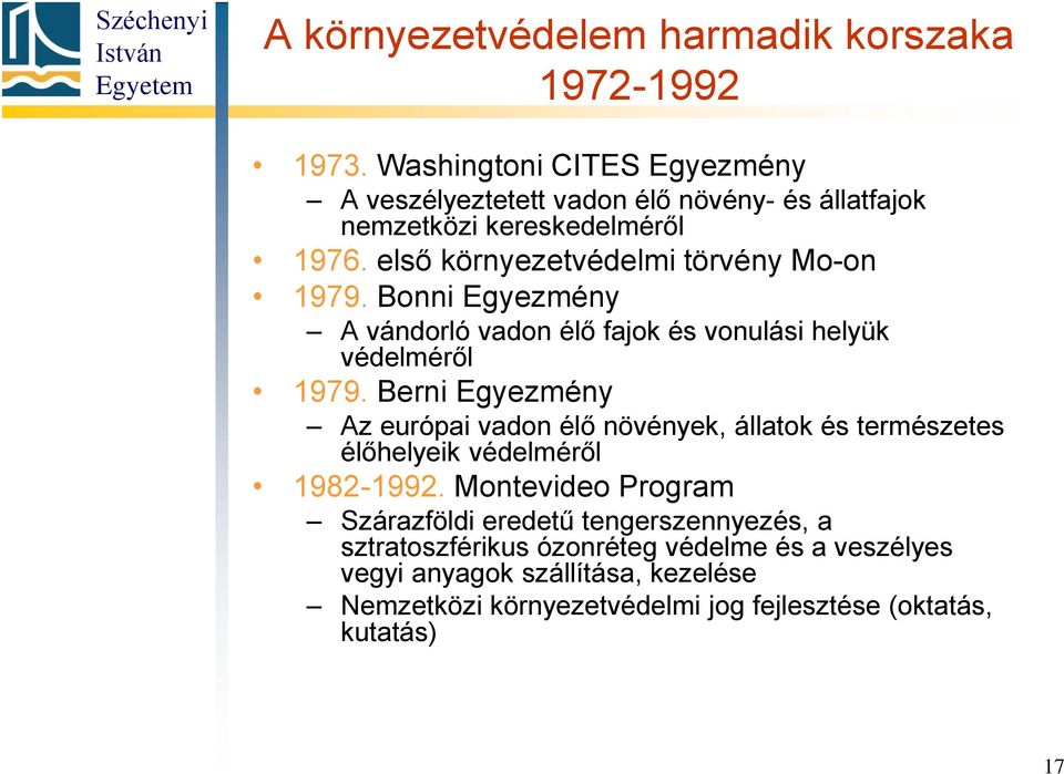 első környezetvédelmi törvény Mo-on 1979. Bonni Egyezmény A vándorló vadon élő fajok és vonulási helyük védelméről 1979.