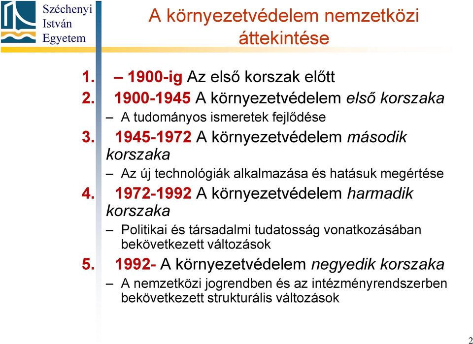 1945-1972 A környezetvédelem második korszaka Az új technológiák alkalmazása és hatásuk megértése 4.