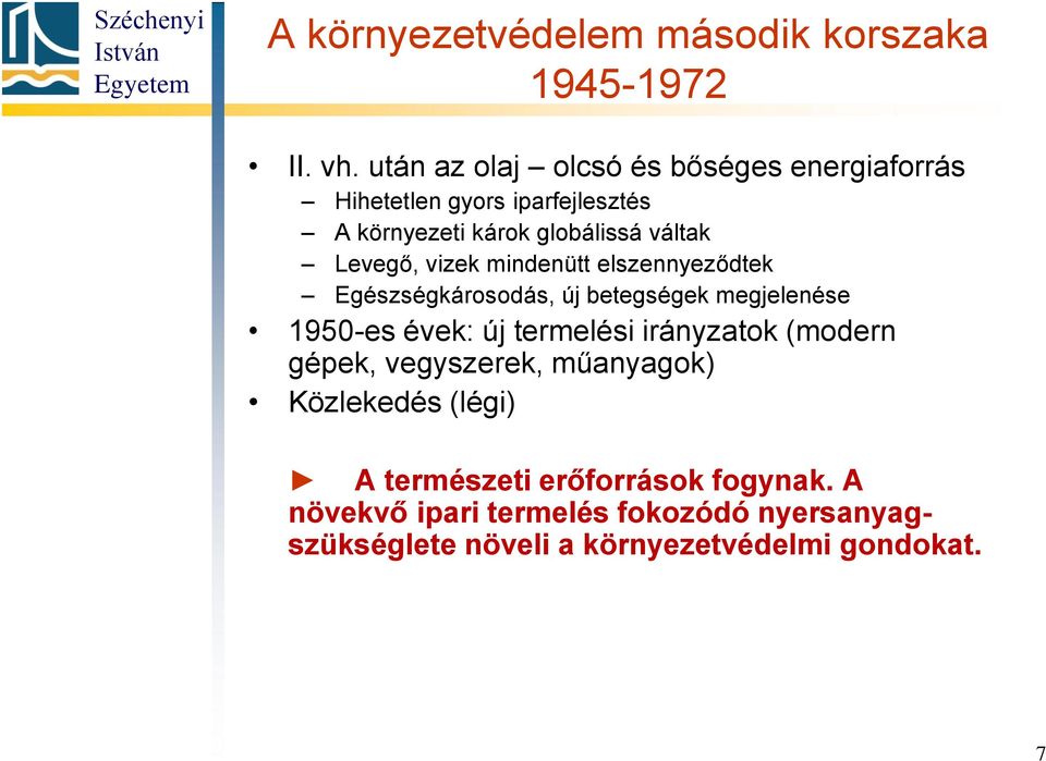 Levegő, vizek mindenütt elszennyeződtek Egészségkárosodás, új betegségek megjelenése 1950-es évek: új termelési