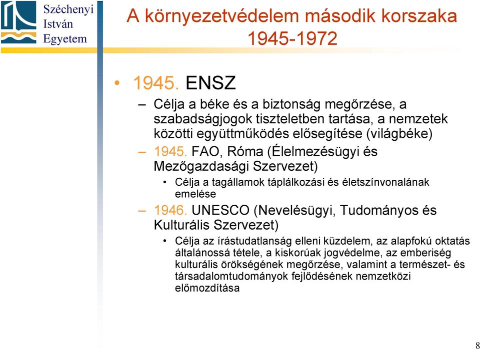 FAO, Róma (Élelmezésügyi és Mezőgazdasági Szervezet) Célja a tagállamok táplálkozási és életszínvonalának emelése 1946.