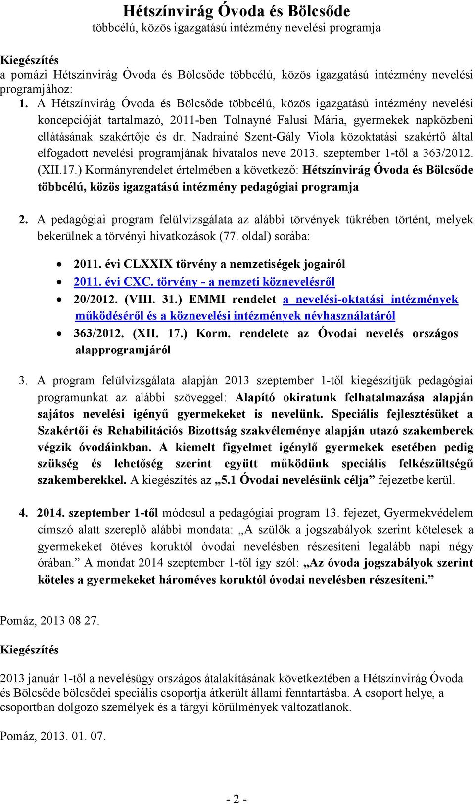 Nadrainé Szent-Gály Viola közoktatási szakértı által elfogadott nevelési programjának hivatalos neve 2013. szeptember 1-tıl a 363/2012. (XII.17.