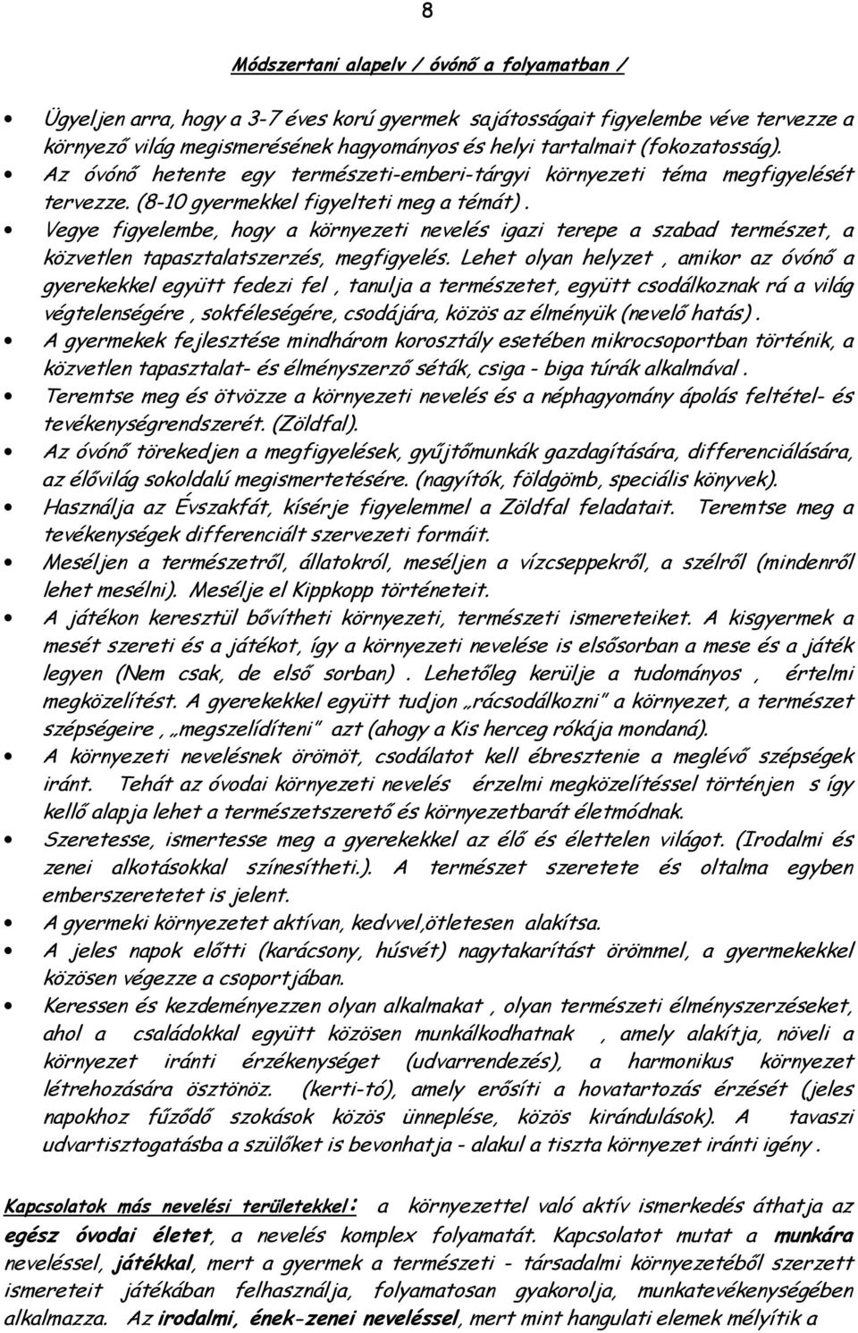 Vegye figyelembe, hogy a környezeti nevelés igazi terepe a szabad természet, a közvetlen tapasztalatszerzés, megfigyelés.