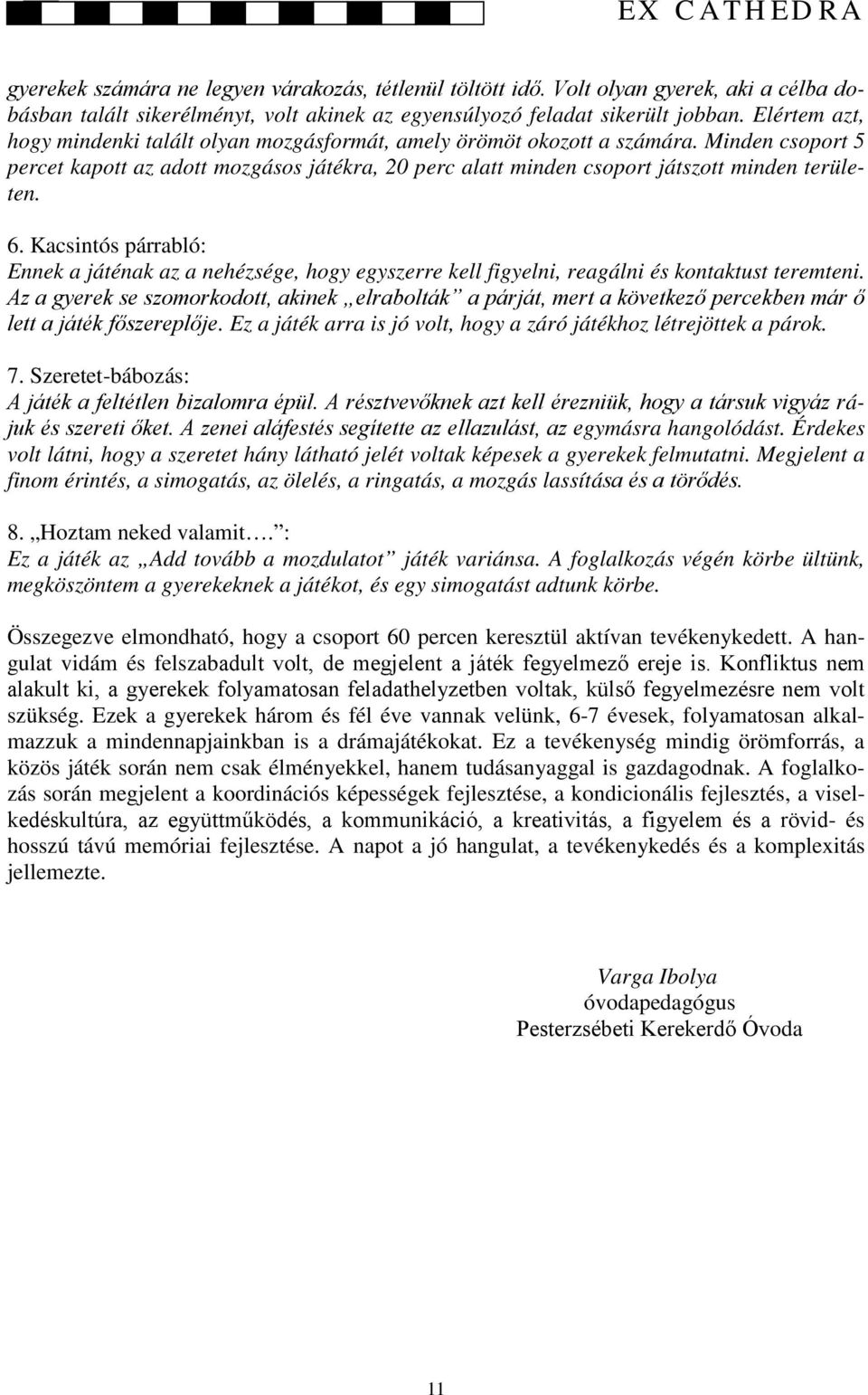 6. Kacsintós párrabló: Ennek a játénak az a nehézsége, hogy egyszerre kell figyelni, reagálni és kontaktust teremteni.