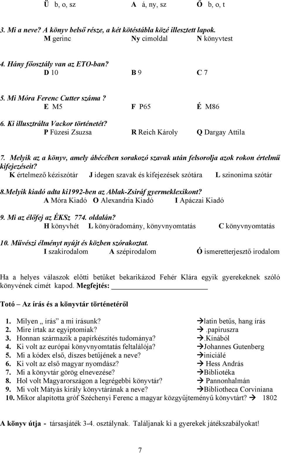 Melyik az a könyv, amely ábécében sorakozó szavak után felsorolja azok rokon értelmű kifejezéseit? K értelmező kéziszótár J idegen szavak és kifejezések szótára L szinonima szótár 8.