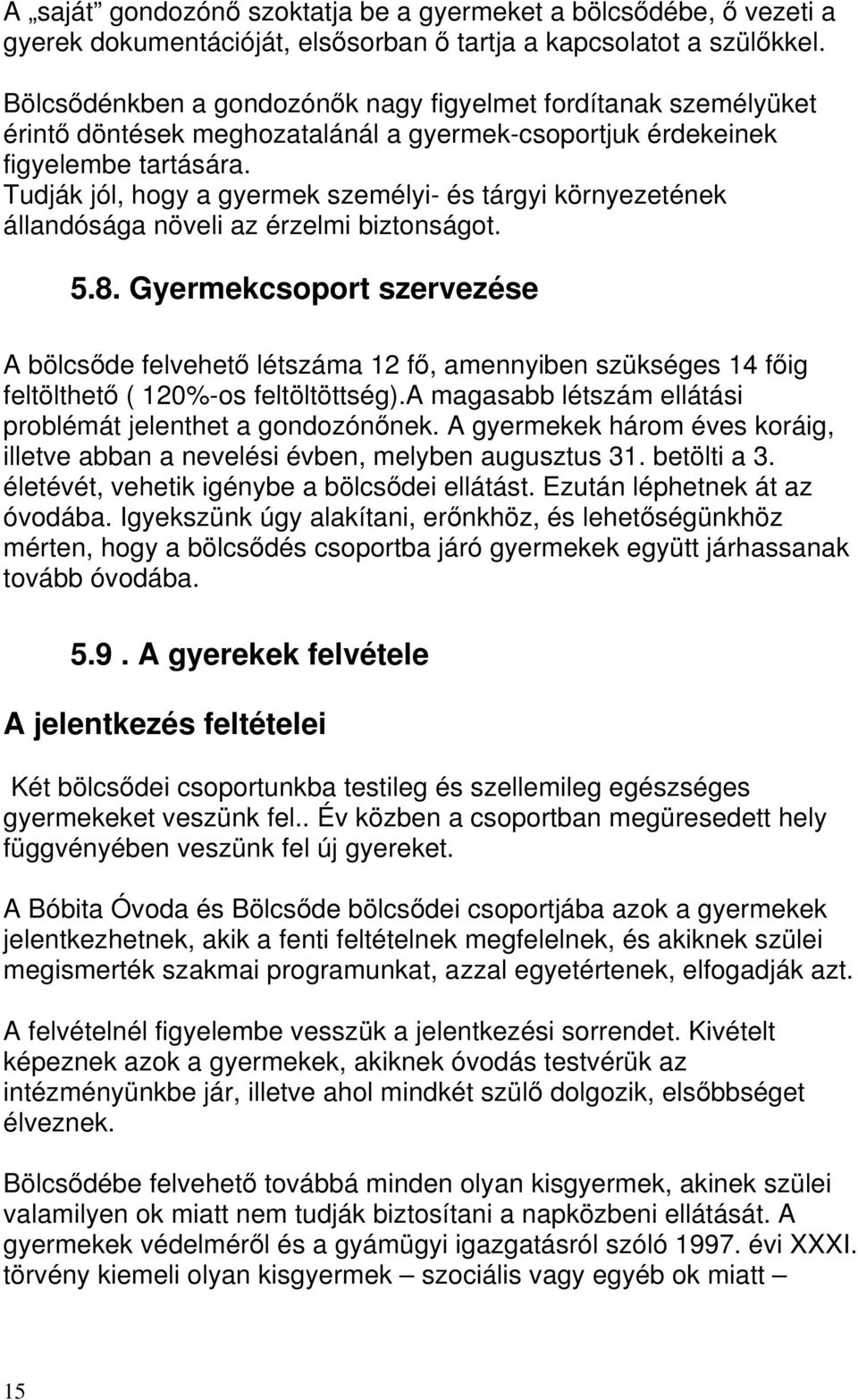 Tudják jól, hogy a gyermek személyi- és tárgyi környezetének állandósága növeli az érzelmi biztonságot. 5.8.