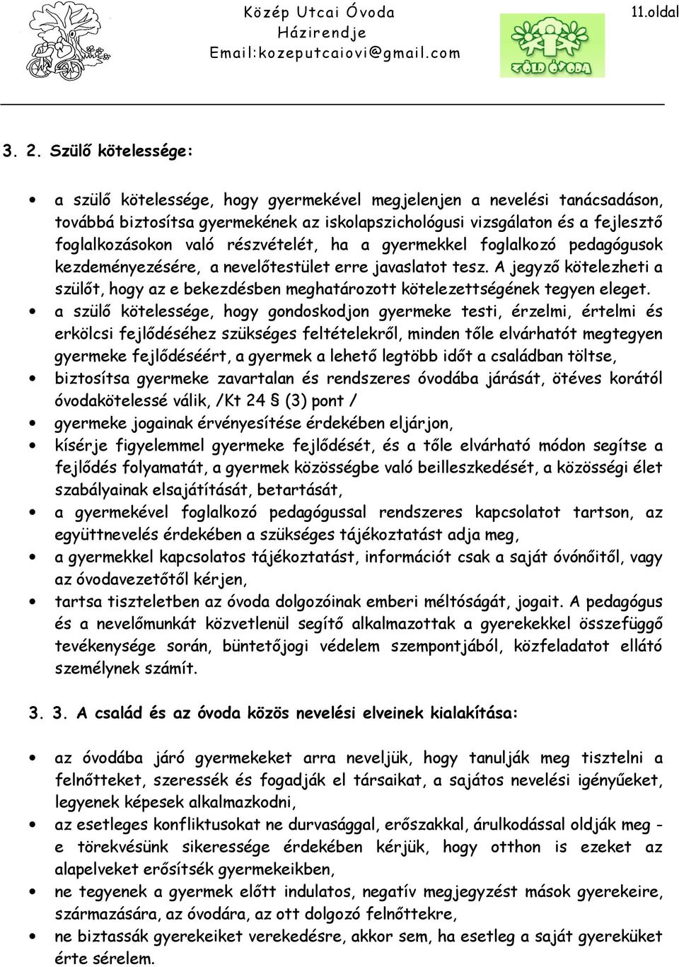 részvételét, ha a gyermekkel foglalkozó pedagógusok kezdeményezésére, a nevelőtestület erre javaslatot tesz.