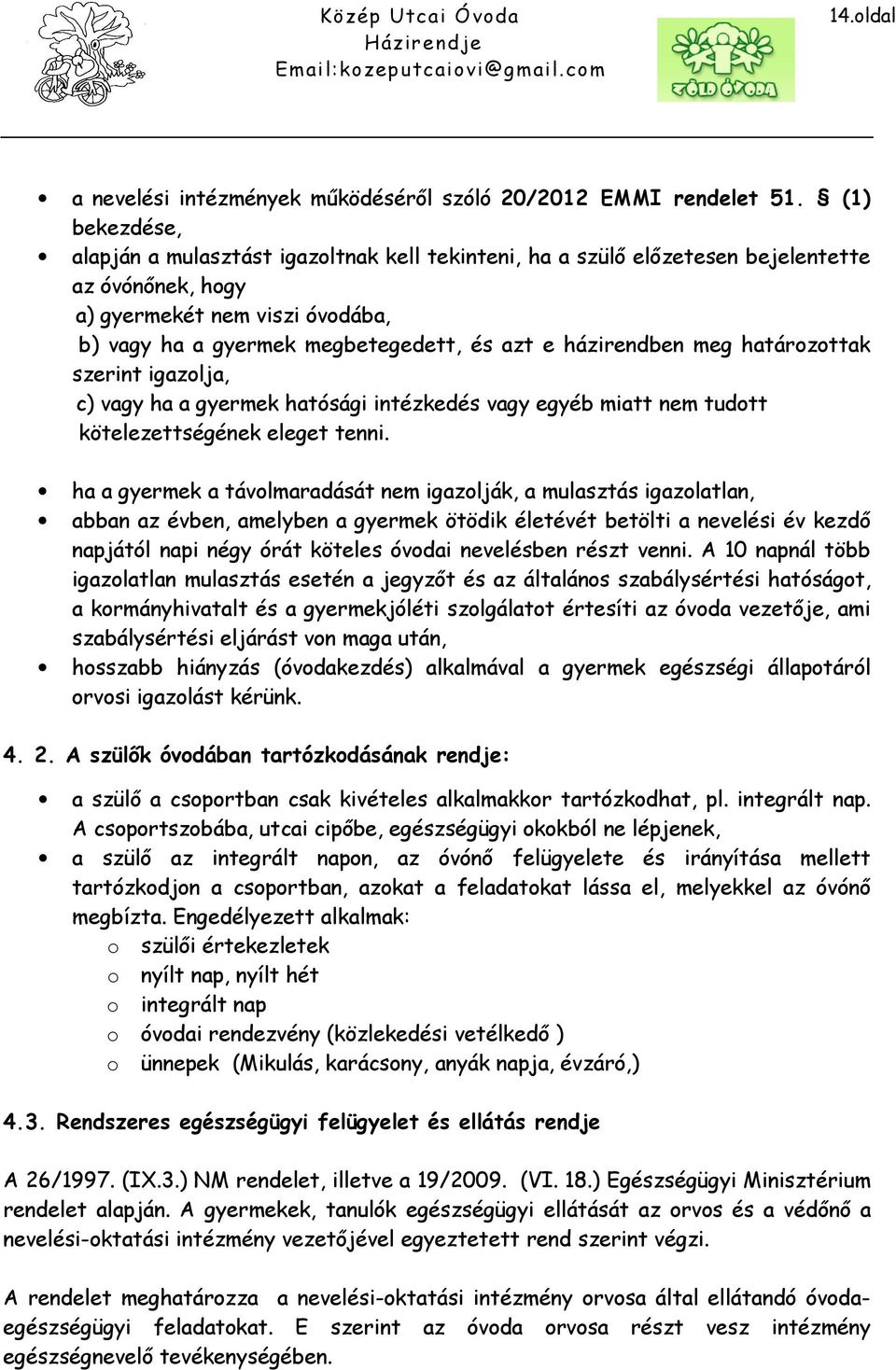 házirendben meg határozottak szerint igazolja, c) vagy ha a gyermek hatósági intézkedés vagy egyéb miatt nem tudott kötelezettségének eleget tenni.