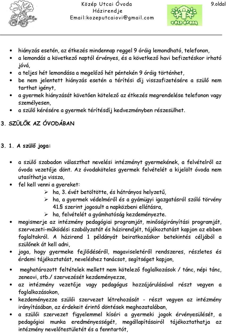 telefonon vagy személyesen, a szülő kérésére a gyermek térítésdíj kedvezményben részesülhet. 3. SZÜLŐK AZ ÓVODÁBAN 3. 1.