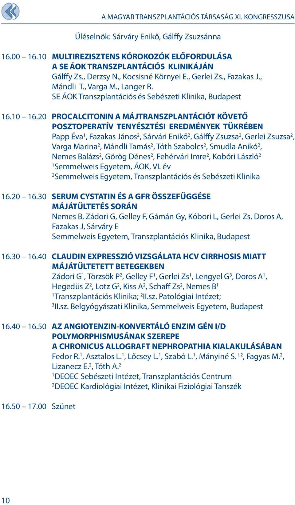 0 PROCALCITONIN A MÁJTRANSZPLANTÁCIÓT KÖVETŐ POSZTOPERATÍV TENYÉSZTÉSI EREDMÉNYEK TÜKRÉBEN Papp Éva, Fazakas János, Sárvári Enikő, Gálffy Zsuzsa, Gerlei Zsuzsa, Varga Marina, Mándli Tamás, Tóth