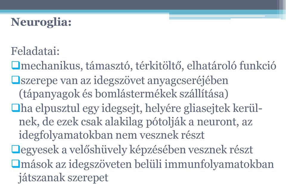 gliasejtek kerülnek, de ezek csak alakilag pótolják a neuront, az idegfolyamatokban nem vesznek részt