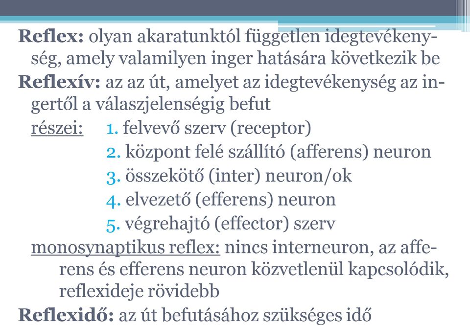 központ felé szállító (afferens) neuron 3. összekötő (inter) neuron/ok 4. elvezető (efferens) neuron 5.