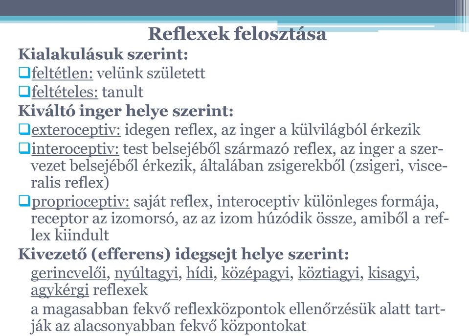 proprioceptiv: saját reflex, interoceptiv különleges formája, receptor az izomorsó, az az izom húzódik össze, amiből a reflex kiindult Kivezető (efferens) idegsejt