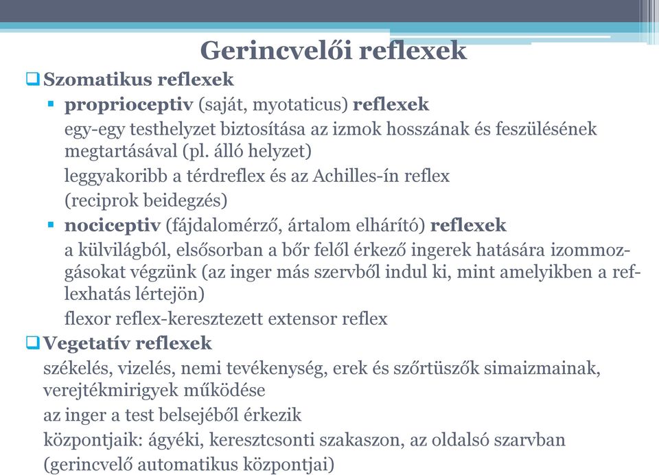 ingerek hatására izommozgásokat végzünk (az inger más szervből indul ki, mint amelyikben a reflexhatás lértejön) flexor reflex-keresztezett extensor reflex Vegetatív reflexek székelés,