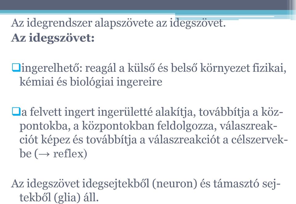 ingereire a felvett ingert ingerületté alakítja, továbbítja a központokba, a központokban