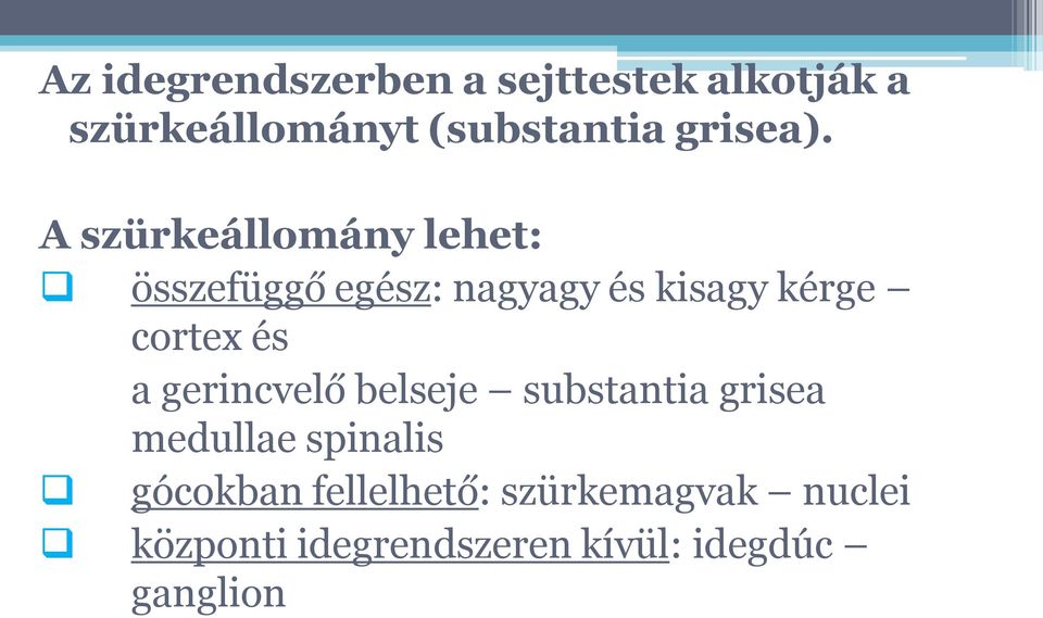 A szürkeállomány lehet: összefüggő egész: nagyagy és kisagy kérge cortex és