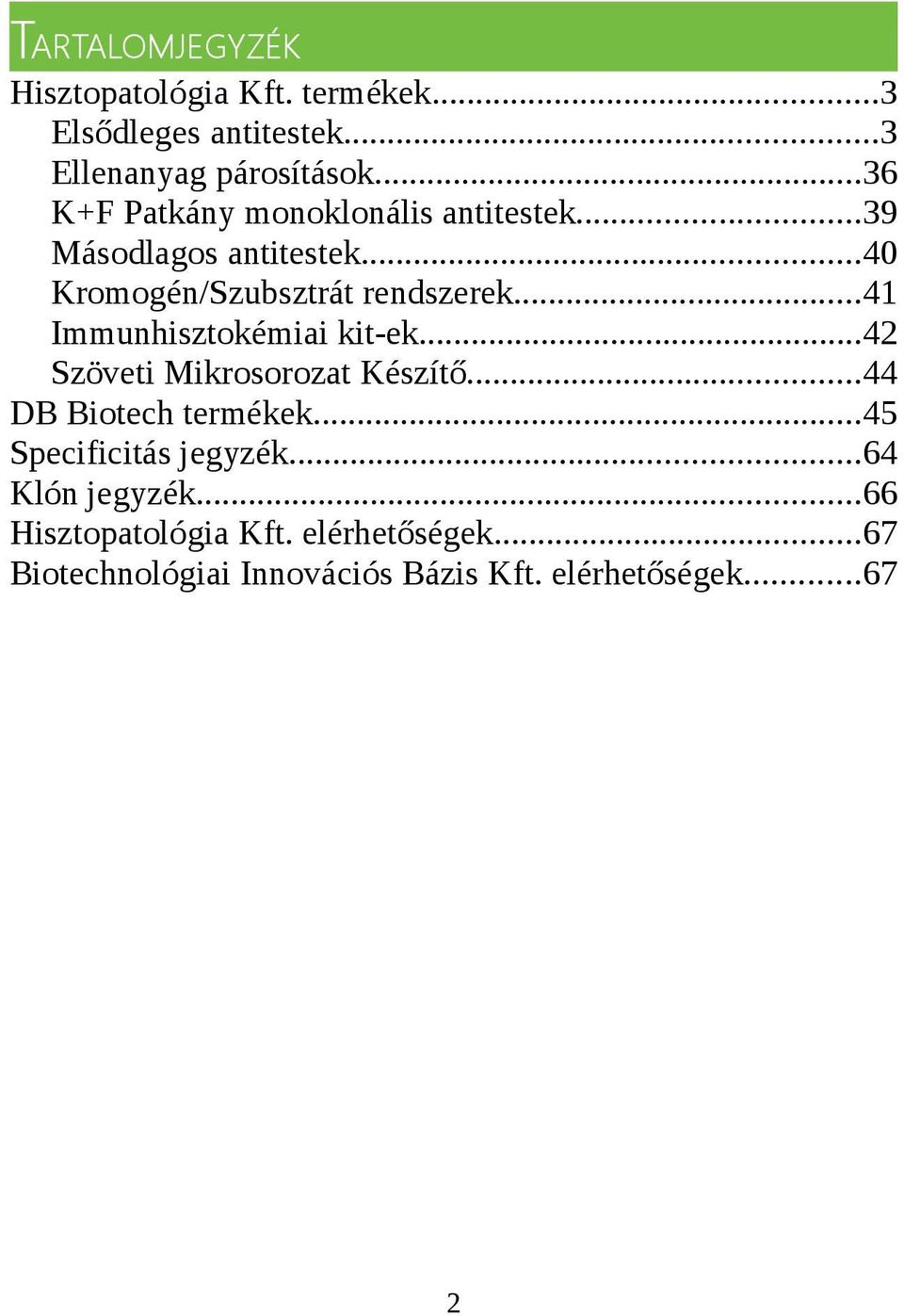 ..41 Immunhisztokémiai kit ek...42 Szöveti Mikrosorozat Készítő...44 DB Biotech termékek.