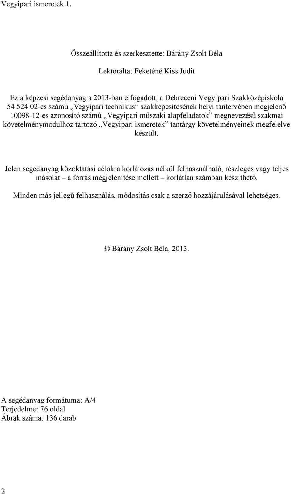 technikus szakképesítésének helyi tantervében megjelenő 10098-12-es azonosító számú Vegyipari műszaki alapfeladatok megnevezésű szakmai követelménymodulhoz tartozó Vegyipari ismeretek tantárgy