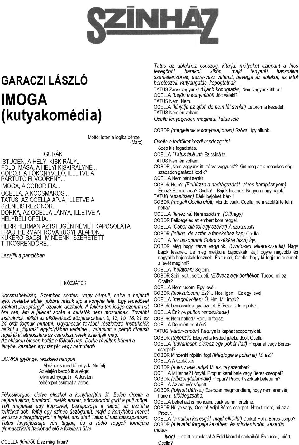 .. HERR HERMAN AZ ISTUGÉN NÉMET KAPCSOLATA FRAU HERMAN ROVARÜGYI ALAPON... KUKÉRÓ BÁCSI, MINDENKI SZERETETT TITKOSRENDŐRE... Lezajlik a panzióban I. KÖZJÁTÉK Kocsmahelyiség.