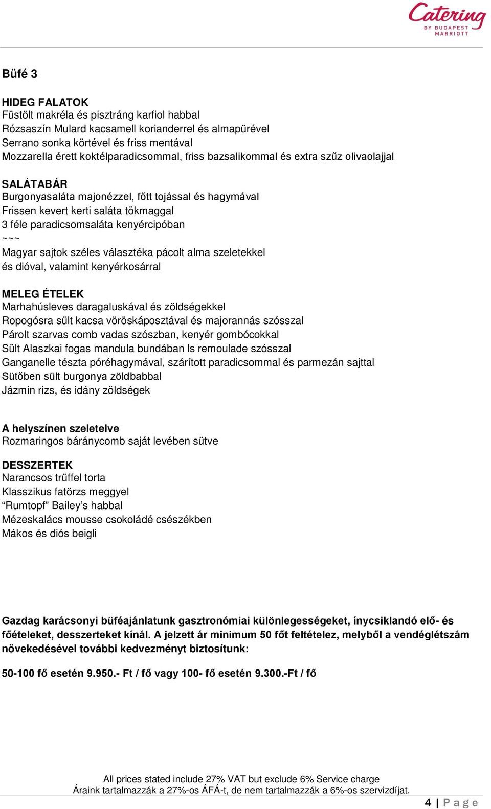 sajtok széles választéka pácolt alma szeletekkel és dióval, valamint kenyérkosárral MELEG ÉTELEK Marhahúsleves daragaluskával és zöldségekkel Ropogósra sült kacsa vöröskáposztával és majorannás