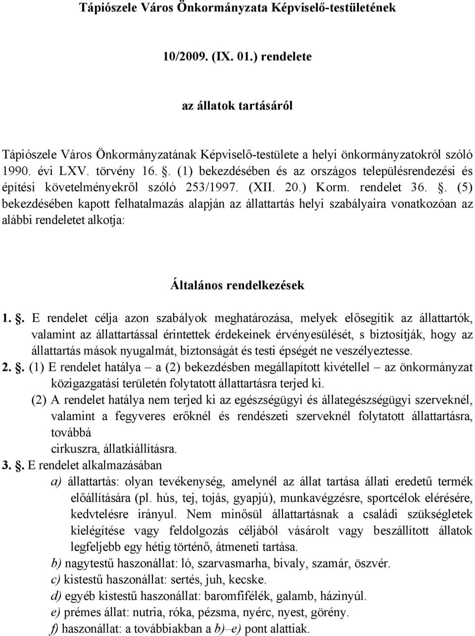 . (5) bekezdésében kapott felhatalmazás alapján az állattartás helyi szabályaira vonatkozóan az alábbi rendeletet alkotja: Általános rendelkezések 1.