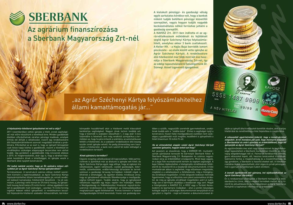 2011-ben indította el az agrárvállalkozások működését és fejlődését segítő Agrár Széchenyi Kártya folyószámlahitelt, amelyhez akkor 3 bank csatlakozott. A Keller Kft.